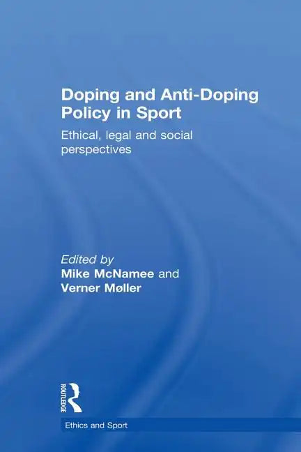 Doping and Anti-Doping Policy in Sport: Ethical, Legal and Social Perspectives - Paperback