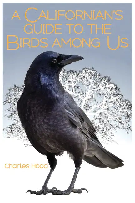 A Californian's Guide to the Birds Among Us - Paperback