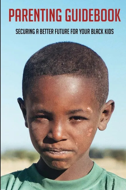 Parenting Guidebook: Securing A Better Future For Your Black Kids: Unlocking Black Kids' Talent - Paperback