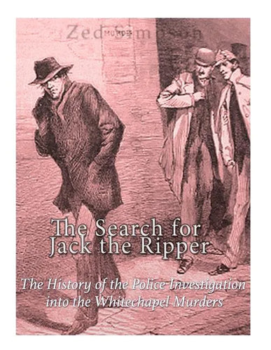 The Search for Jack the Ripper: The History of the Police Investigation into the Whitechapel Murders - Paperback