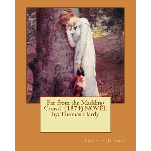 Far from the Madding Crowd (1874) NOVEL by: Thomas Hardy - Paperback