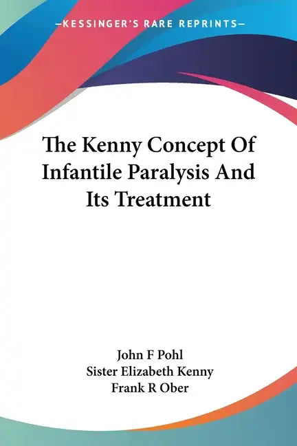 The Kenny Concept Of Infantile Paralysis And Its Treatment - Paperback