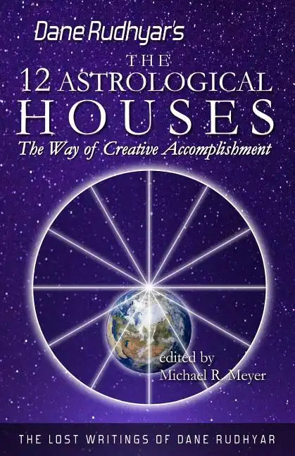 The Twelve Astrological Houses: The Way of Creative Accomplishment - Paperback