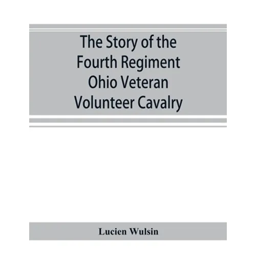 The story of the Fourth Regiment Ohio Veteran Volunteer Cavalry - Paperback