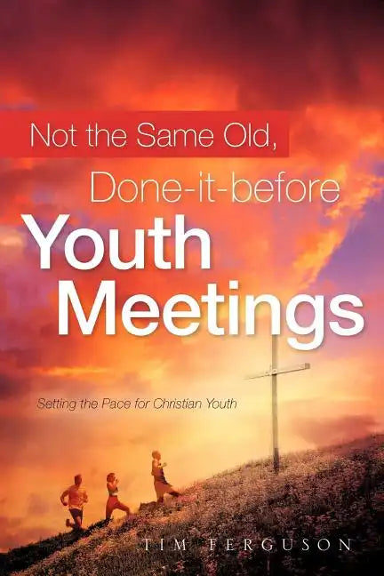 Not the Same Old, Done-it-before Youth Meetings - Paperback