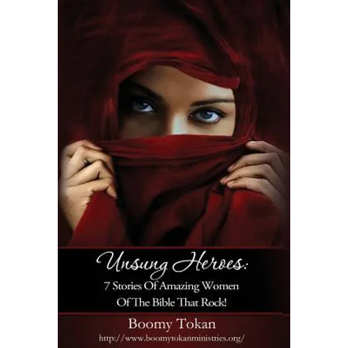 Unsung Heroes: 7 Stories of Amazing Women of The Bible Who Rock - Paperback