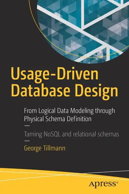 Usage-Driven Database Design: From Logical Data Modeling Through Physical Schema Definition - Paperback