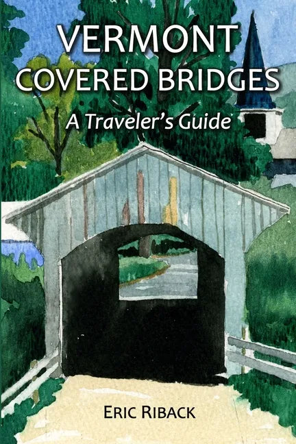 Vermont Covered Bridges: A Traveler's Guide - Paperback
