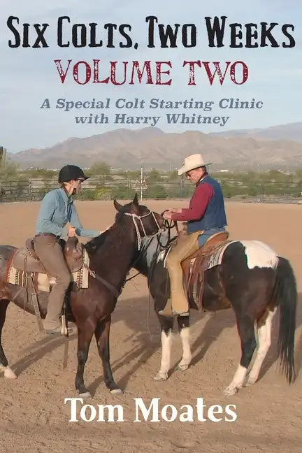 Six Colts, Two Weeks, Volume Two: A Special Colt Starting Clinic with Harry Whitney - Paperback