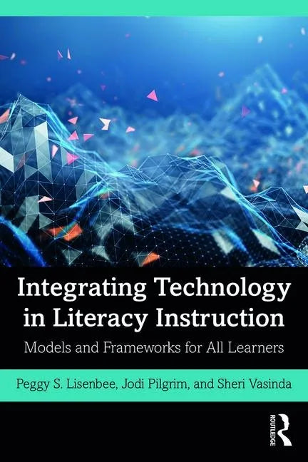 Integrating Technology in Literacy Instruction: Models and Frameworks for All Learners - Paperback