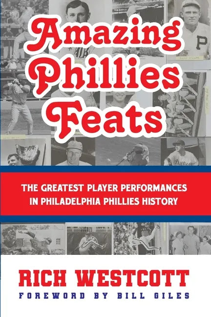 Amazing Phillies Feats: The Greatest Player Performances in Philadelphia Phillies History - Paperback