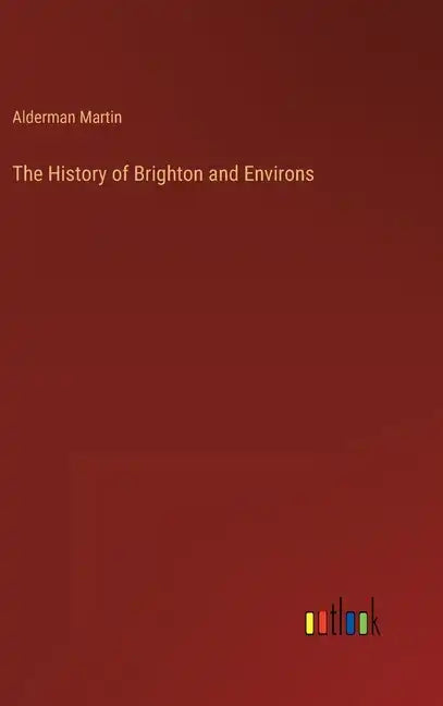 The History of Brighton and Environs - Hardcover