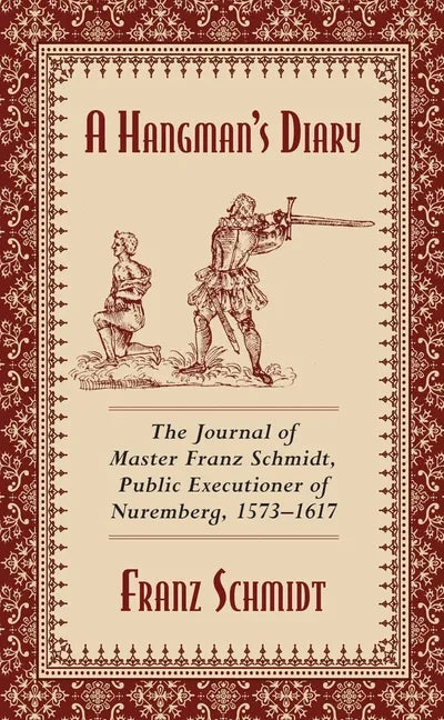 A Hangman's Diary: The Journal of Master Franz Schmidt, Public Executioner of Nuremberg, 1573-1617 - Paperback