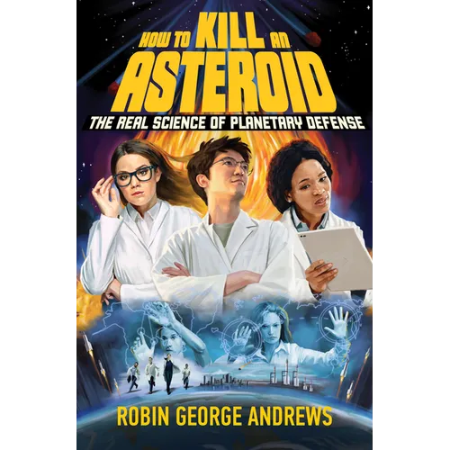 How to Kill an Asteroid: The Real Science of Planetary Defense - Hardcover