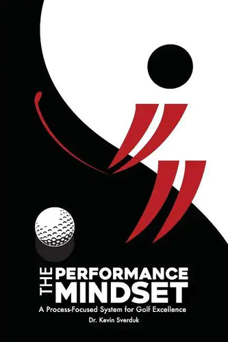 The Performance Mindset: A Process-Focused System for Golf Excellence - Paperback