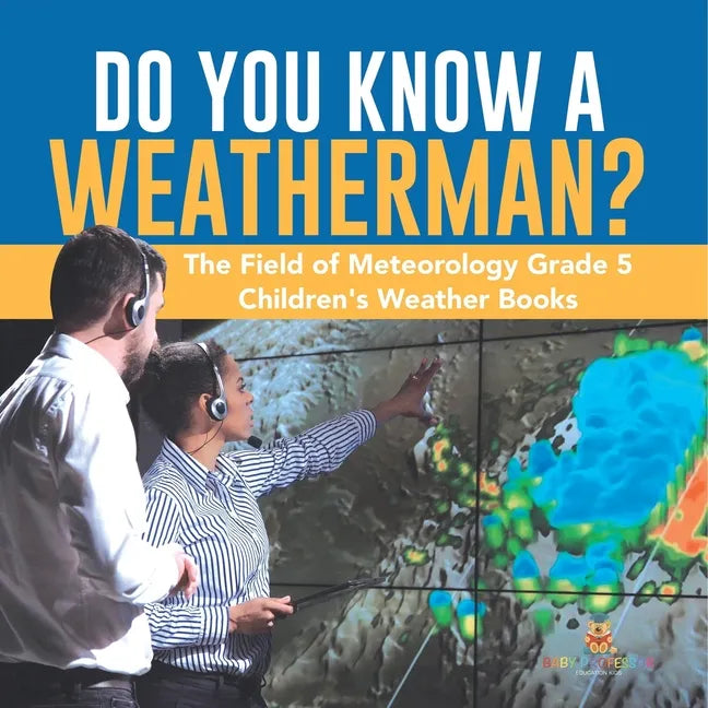 Do You Know A Weatherman? The Field of Meteorology Grade 5 Children's Weather Books - Paperback