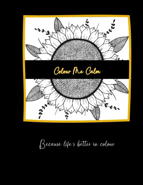 Colour Me Calm: Because life's better in colour. - Paperback