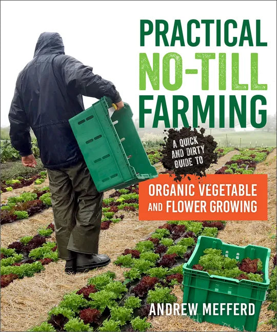 Practical No-Till Farming: A Quick and Dirty Guide to Organic Vegetable and Flower Growing - Paperback