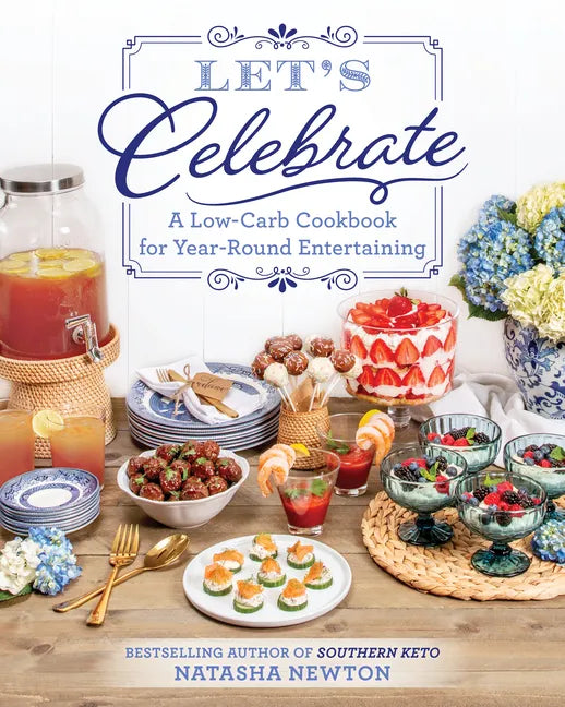 Let's Celebrate: A Low-Carb Cookbook for Year-Round Entertaining - Paperback