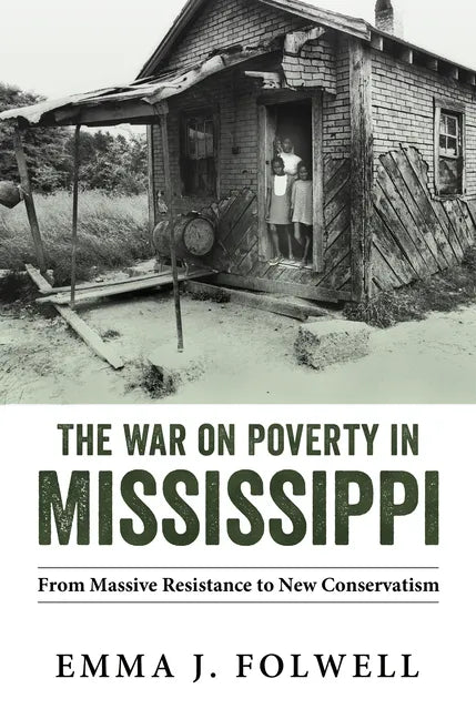 The War on Poverty in Mississippi: From Massive Resistance to New Conservatism - Hardcover