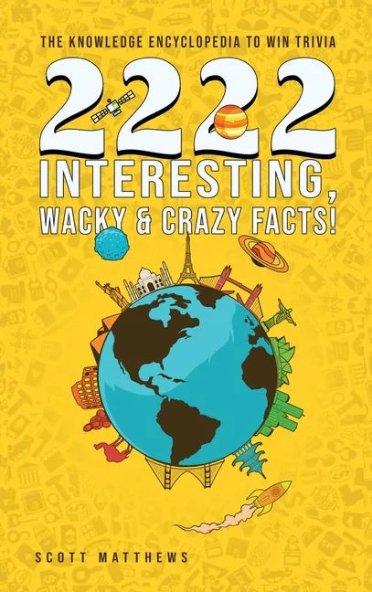 2222 Interesting, Wacky and Crazy Facts - the Knowledge Encyclopedia to Win Trivia - Hardcover