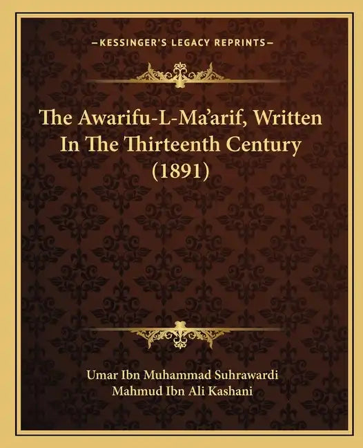 The Awarifu-L-Ma'arif, Written In The Thirteenth Century (1891) - Paperback