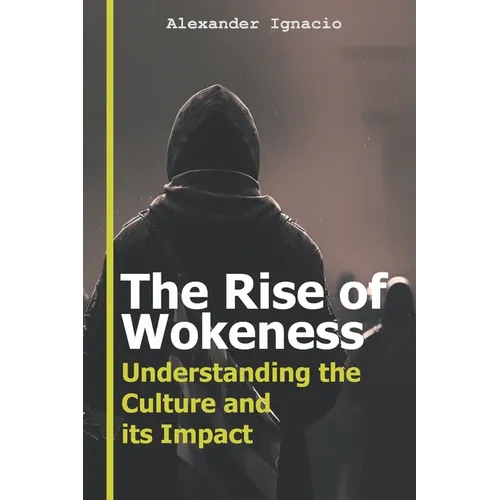 The Rise of Wokeness: Understanding the Culture and its Impact - Paperback