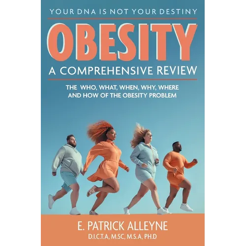 Obesity: A Comprehensive Review: The Who, What, When, Why, Where and How of the Obesity Problem - Paperback
