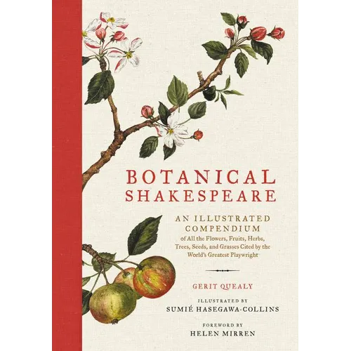 Botanical Shakespeare: An Illustrated Compendium of All the Flowers, Fruits, Herbs, Trees, Seeds, and Grasses Cited by the World's Greatest Playwright - Hardcover