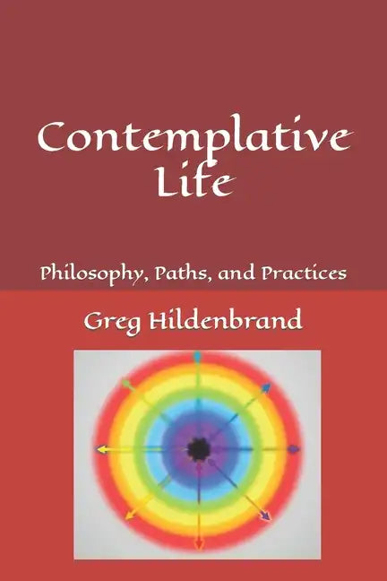 Contemplative Life: Philosophy, Paths, and Practices - Paperback