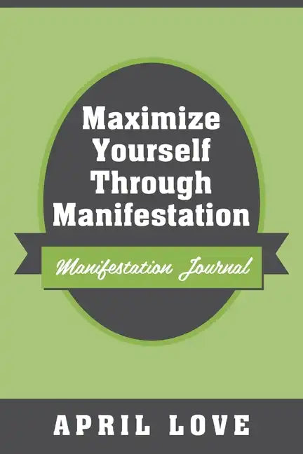 Maximize Yourself Through Manifestation: Manifestation Journal - Paperback