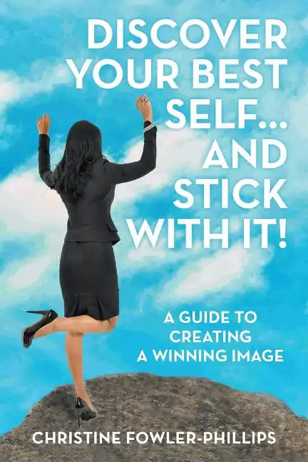 Discover Your Best Self ... and Stick with It!: A Guide to Creating a Winning Image - Paperback