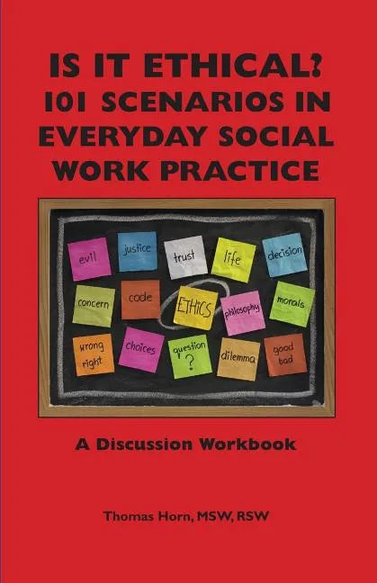 Is It Ethical? 101 Scenarios in Everyday Social Work Practice: A Discussion Workbook - Paperback