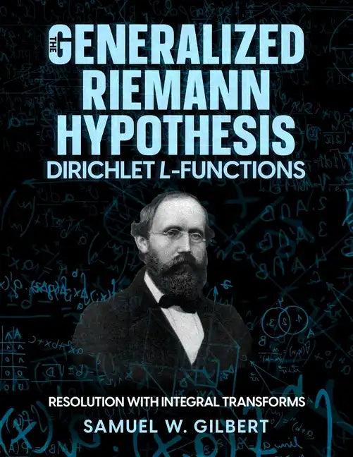 The Generalized Riemann Hypothesis - Dirichlet L-functions: Resolution with Integral Transforms - Paperback