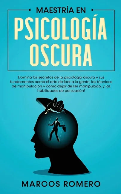 Maestría en Psicología Oscura: Domina los secretos de la psicología oscura y sus fundamentos como el arte de leer a la gente, las técnicas de manipul - Paperback