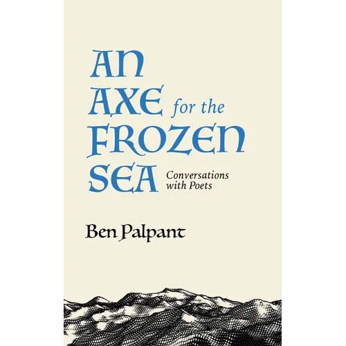 An Axe for the Frozen Sea: Conversations with Poets about What Matters Most - Paperback
