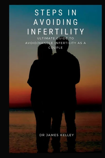 Steps in avoiding infertility: Ultimate guide to avoid/handle infertility as a couple - Paperback
