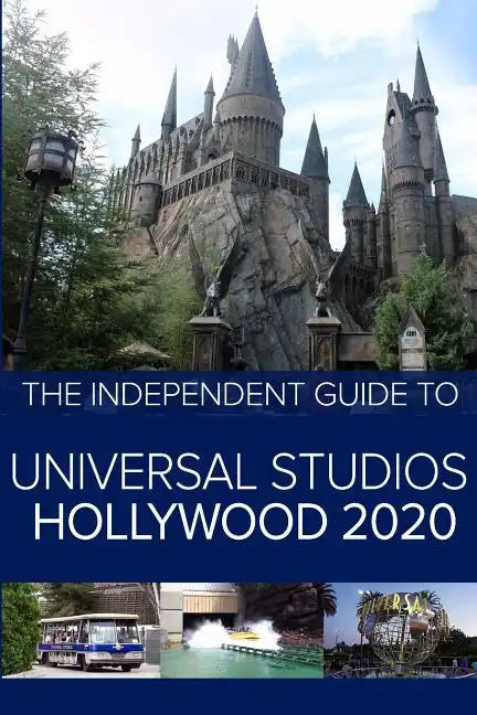 The Independent Guide to Universal Studios Hollywood 2020: A travel guide to California's popular theme park - Paperback