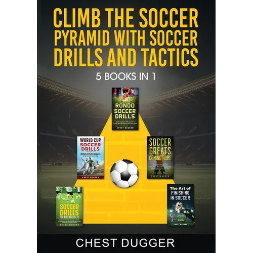 Climb the Soccer Pyramid with Soccer Drills and Tactics: 5 Books in 1 (Soccer Skills Mastery) - Paperback