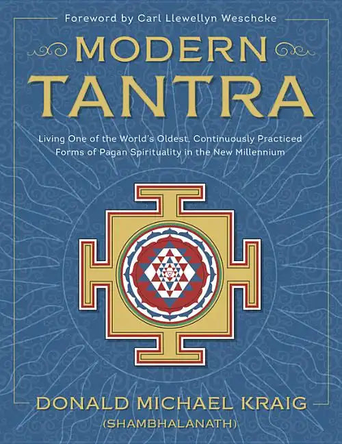 Modern Tantra: Living One of the World's Oldest, Continuously Practiced Forms of Pagan Spirituality in the New Millennium - Paperback