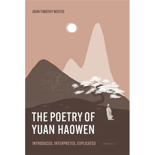 The Poetry of Yuan Haowen: Introduced, Interpreted, Explicated - Hardcover