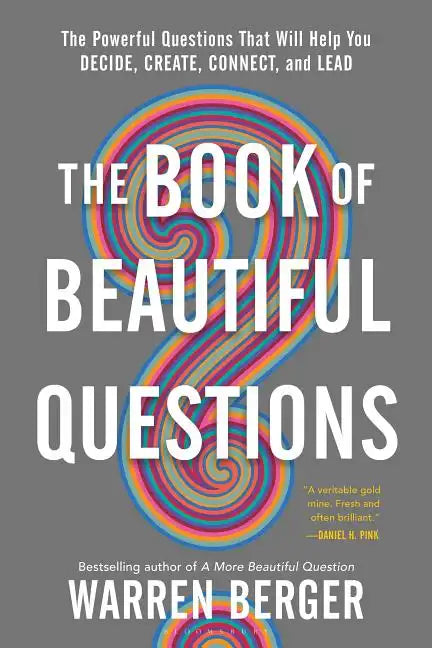 The Book of Beautiful Questions: The Powerful Questions That Will Help You Decide, Create, Connect, and Lead - Paperback