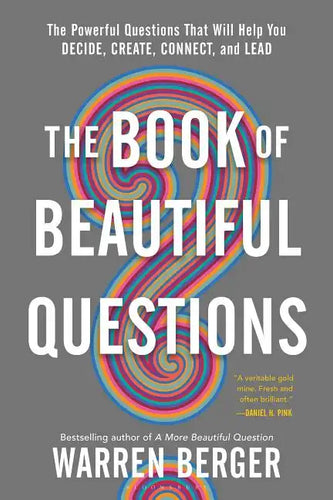 The Book of Beautiful Questions: The Powerful Questions That Will Help You Decide, Create, Connect, and Lead - Paperback