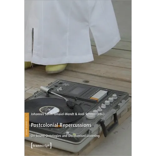 Postcolonial Repercussions: On Sound Ontologies and Decolonised Listening - Paperback