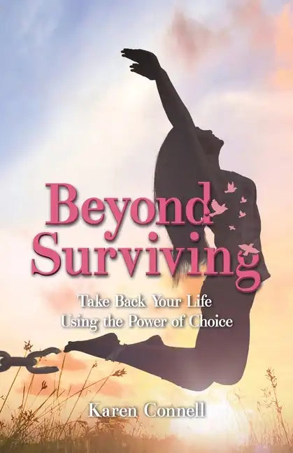 Beyond Surviving: Take Back Your Life Using the Power of Choice - Paperback