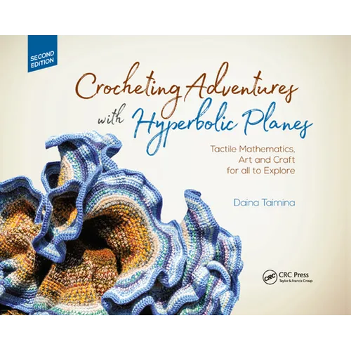 Crocheting Adventures with Hyperbolic Planes: Tactile Mathematics, Art and Craft for All to Explore, Second Edition - Paperback
