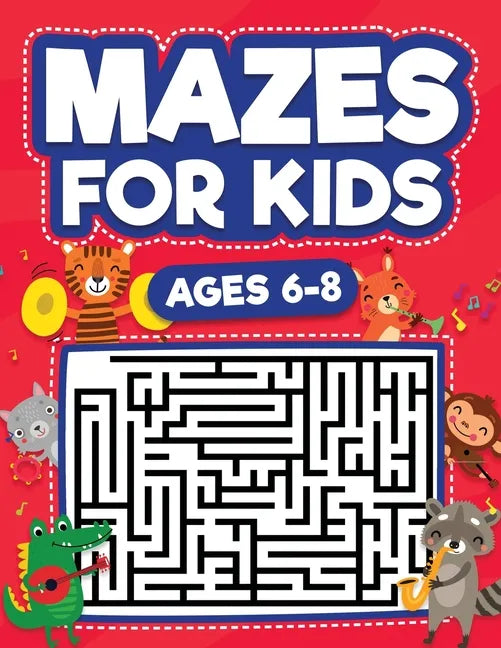 Mazes For Kids Ages 6-8: Maze Activity Book 6, 7, 8 year olds Children Maze Activity Workbook (Games, Puzzles, and Problem-Solving Mazes Activity Book - Paperback