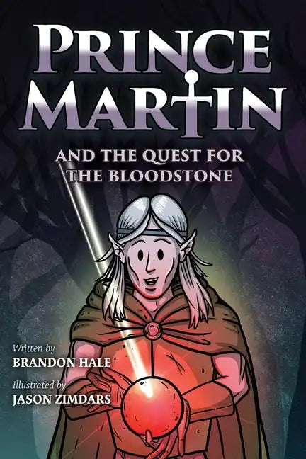 Prince Martin and the Quest for the Bloodstone: A Heroic Saga About Faithfulness, Fortitude, and Redemption - Paperback