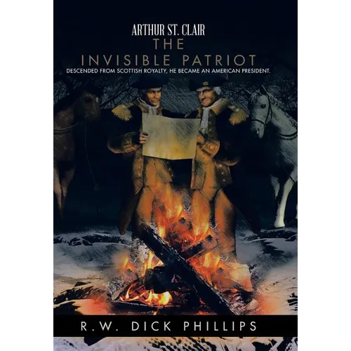 Arthur St. Clair: The Invisible Patriot - Hardcover