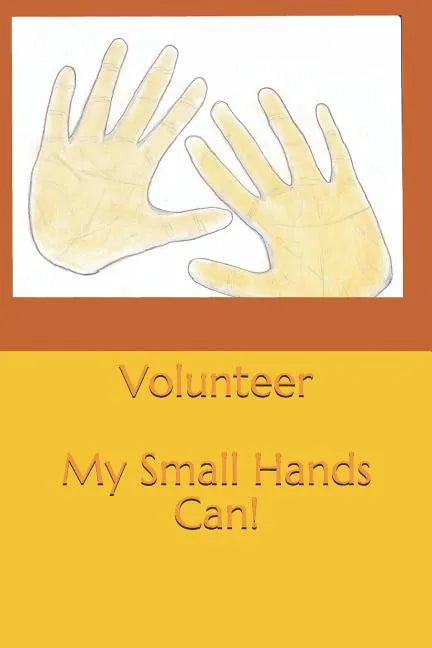 Volunteer: My Small Hands Can - Paperback